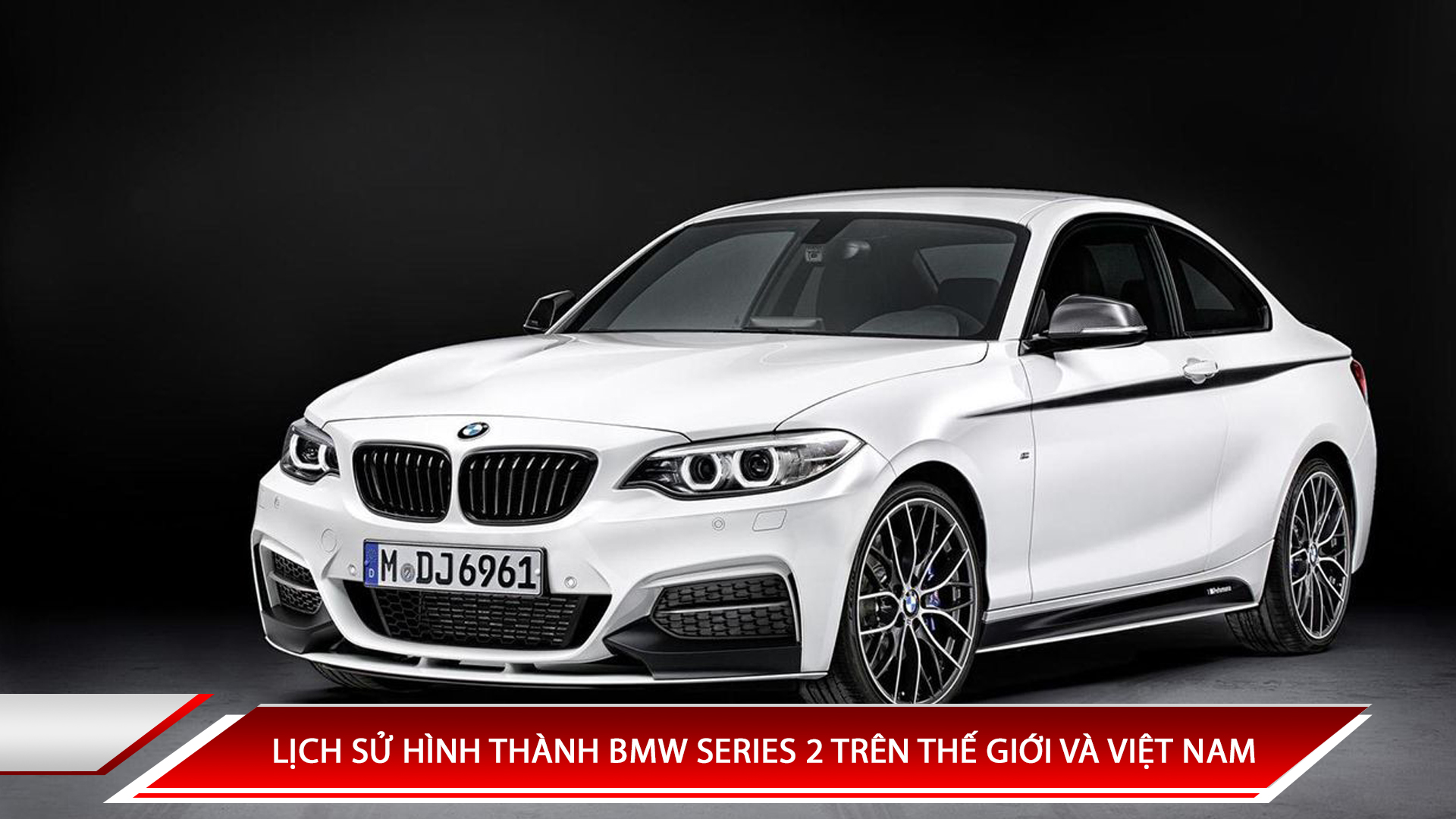 LỊCH SỬ HÌNH THÀNH BMW SERIES 2 - CÁC ĐỜI XE BMW SERIES 2 TRÊN THẾ GIỚI VÀ VIỆT NAM